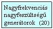 Szövegdoboz: Nagyfrekvenciás nagyfeszültségű generátorok (20 )