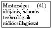 Szövegdoboz: Mesterséges (41) időjárás, háborús technológiák
rádiócsillagászat